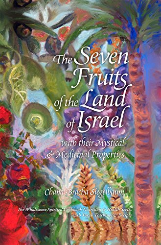 Seven Fruits of the Land of Israel : With Their Mystical & Medicinal Properties