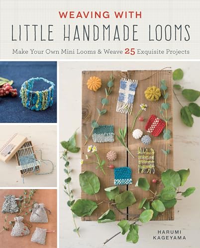 Weaving with Little Handmade Looms: Make Your Own Mini Looms and Weave 25 Exquisite Projects
Weaving with Little Handmade Looms: Make Your Own Mini Looms and Weave 25 Exquisite Projects