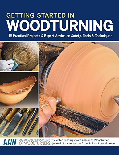 Getting Started in Woodturning: 18 Practical Projects & Expert Advice on Safety, Tools & Techniqu...