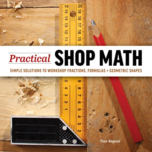 Practical Shop Math: Simple Solutions to Workshop Fractions, Formulas + Geometric Shapes
Practical Shop Math: Simple Solutions to Workshop Fractions, Formulas + Geometric Shapes