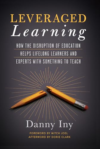 Leveraged Learning: How the Disruption of Education Helps Lifelong Learners, and Experts with Something to Teach
Leveraged Learning: How the Disruption of Education Helps Lifelong Learners, and Experts with Something to Teach
