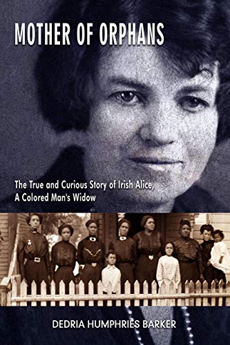 Mother of Orphans : The True and Curious Story of Irish Alice, a Colored Man's Widow
Mother of Orphans : The True and Curious Story of Irish Alice, a Colored Man's Widow