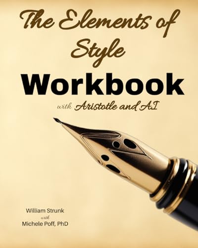 Elements of Style Workbook: with Aristotle and AI (Elements of Style Workbook with Aristotle and AI with Answer Key)
Elements of Style Workbook: with Aristotle and AI (Elements of Style Workbook with Aristotle and AI with Answer Key)
