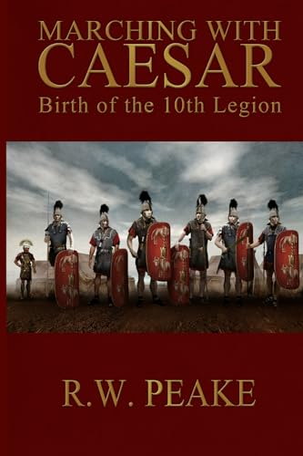 Marching with Caesar: Birth of the 10th Legion (Paperback or Softback)