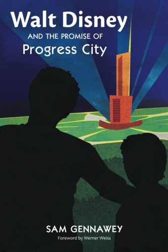 Walt Disney and the Promise of Progress City