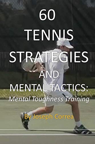 60 Tennis Strategies and Mental Tactics : Mental Toughness Training