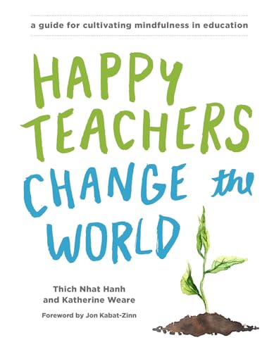 Happy Teachers Change the World: A Guide for Cultivating Mindfulness in Education
Happy Teachers Change the World: A Guide for Cultivating Mindfulness in Education