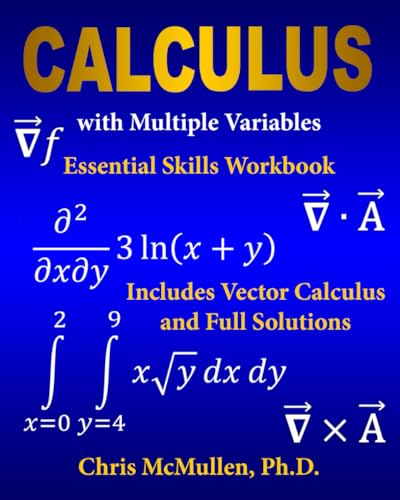 Calculus with Multiple Variables Essential Skills Workbook: Includes Vector Calculus and Full Solutions
Calculus with Multiple Variables Essential Skills Workbook: Includes Vector Calculus and Full Solutions