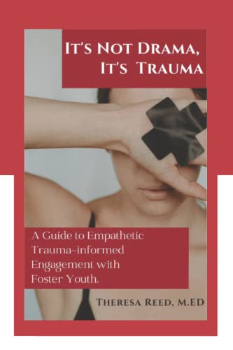 It's Not Drama, It's Trauma: A Guide to Empathetic Trauma-informed Engagement with Foster Youth for Higher Education Professionals.
It's Not Drama, It's Trauma: A Guide to Empathetic Trauma-informed Engagement with Foster Youth for Higher Education Professionals.