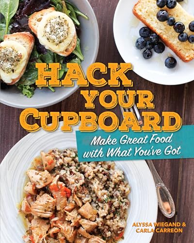 Hack Your Cupboard : Make Great Food With What You've Got