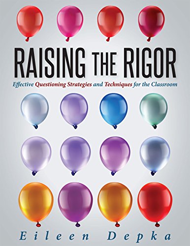 Raising the Rigor: Effective Questioning Strategies and Techniques for the Classroom (Teach Students to Write and Ask Their Own Meaningful Questions)
Raising the Rigor: Effective Questioning Strategies and Techniques for the Classroom (Teach Students to Write and Ask Their Own Meaningful Questions)