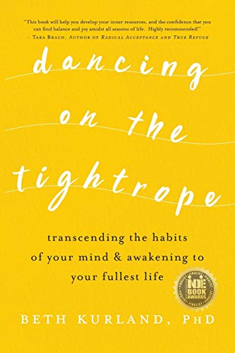 Dancing on the Tightrope : Transcending the Habits of Your Mind and Awakening to Your Fullest Life
Dancing on the Tightrope : Transcending the Habits of Your Mind and Awakening to Your Fullest Life