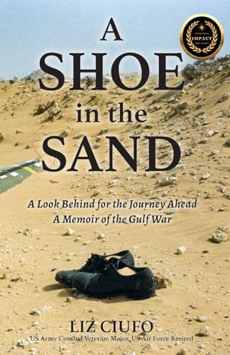 A Shoe in the Sand: A Look Behind for the Journey Ahead - A Memoir of the Gulf War
A Shoe in the Sand: A Look Behind for the Journey Ahead - A Memoir of the Gulf War