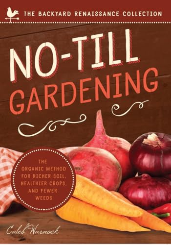 No-Till Gardening: The Organic Method for Richer Soil, Healthier Crops, and Fewer Weeds (The Backyard Renaissance Collection)
No-Till Gardening: The Organic Method for Richer Soil, Healthier Crops, and Fewer Weeds (The Backyard Renaissance Collection)