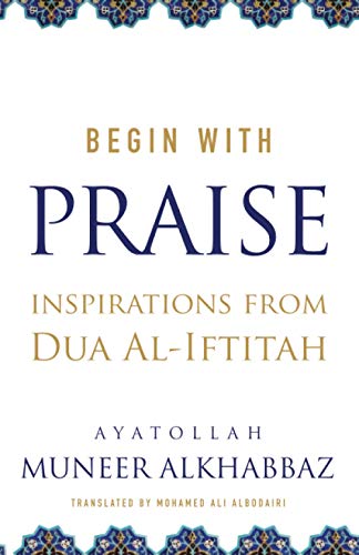 Begin with Praise: Inspirations from Du'a al-Iftitah