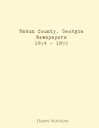 Rabun County, Georgia, Newspapers, 1894 - 1899 (Abstracts of Historical Newspapers)
Rabun County, Georgia, Newspapers, 1894 - 1899 (Abstracts of Historical Newspapers)