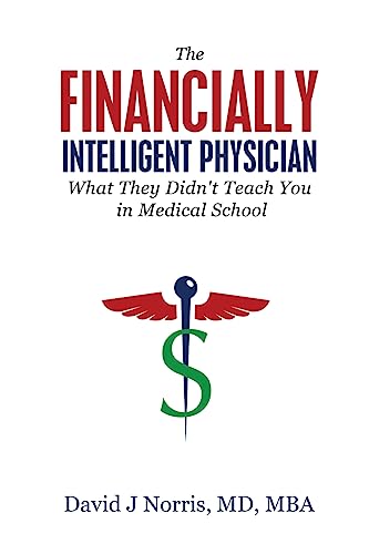 The Financially Intelligent Physician: What They Didn't Teach You in Medical School
The Financially Intelligent Physician: What They Didn't Teach You in Medical School