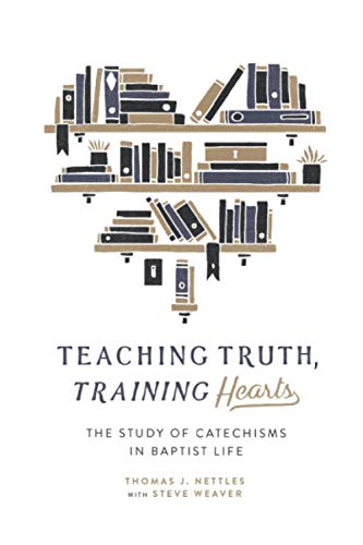 Teaching Truth Training Hearts: The Study of Catechisms in Baptist Life