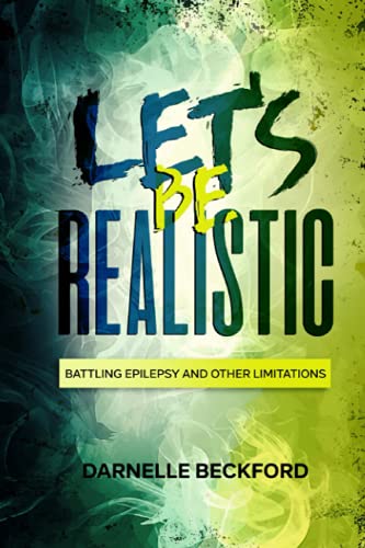 Let’s Be Realistic: Battling Epilepsy and Other Limitations