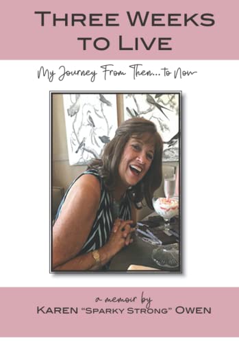 Three Weeks to Live: My Journey from Then⦠to Now