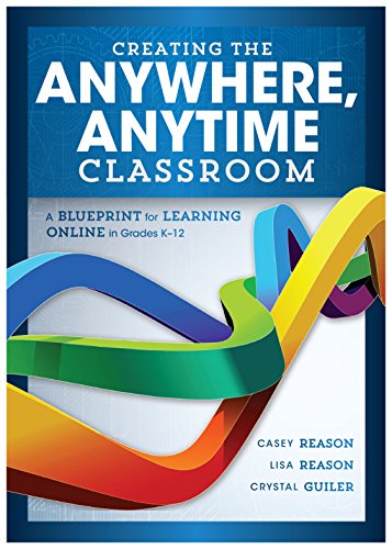 Creating the Anywhere, Anytime Classroom: A Blueprint for Learning Online in Grades K-12 (Enrich the online and blended classroom experience)
Creating the Anywhere, Anytime Classroom: A Blueprint for Learning Online in Grades K-12 (Enrich the online and blended classroom experience)