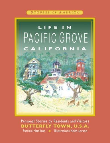 Life in Pacific Grove California: Personal Stories by Residents and Visitors to Butterfly Town U.S.A. (Pacific Grove Books)
Life in Pacific Grove California: Personal Stories by Residents and Visitors to Butterfly Town U.S.A. (Pacific Grove Books)