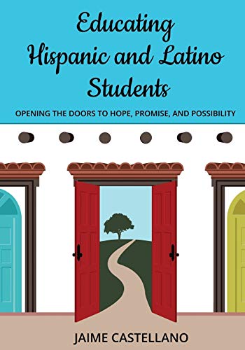 Educating Hispanic and Latino Students: Opening Doors to Hope, Promise, and Possibility
Educating Hispanic and Latino Students: Opening Doors to Hope, Promise, and Possibility