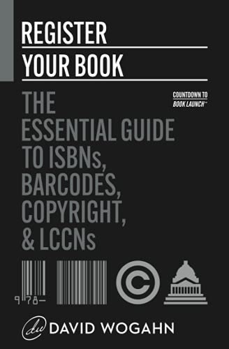 Register Your Book: The Essential Guide to ISBNs, Barcodes, Copyright, and LCCNs (Paperback or Softback)
Register Your Book: The Essential Guide to ISBNs, Barcodes, Copyright, and LCCNs (Paperback or Softback)