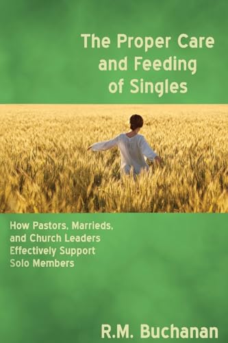 The Proper Care and Feeding of Singles: How Pastors, Marrieds, and Church Leaders Effectively Support Solo Members
The Proper Care and Feeding of Singles: How Pastors, Marrieds, and Church Leaders Effectively Support Solo Members