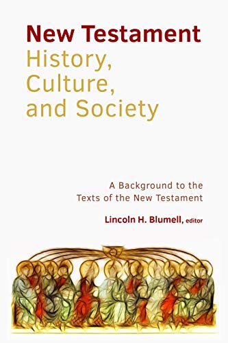 The New Testament History, Culture, and Society: A Background to the texts of the New Testament