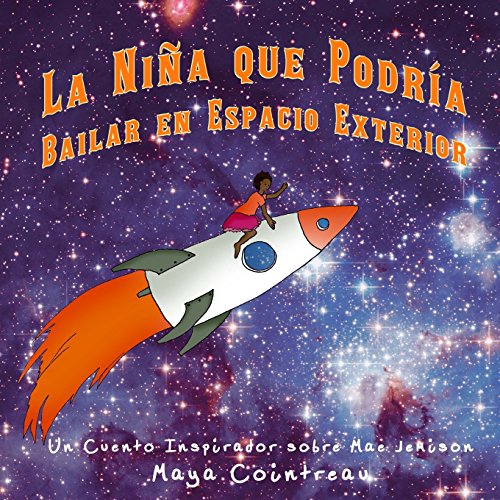 La Niña que Podría Bailar en Espacio Exterior - Un Cuento Inspirador sobre Mae Jemison (The Girls Who Could) (Spanish Edition)
La Niña que Podría Bailar en Espacio Exterior - Un Cuento Inspirador sobre Mae Jemison (The Girls Who Could) (Spanish Edition)