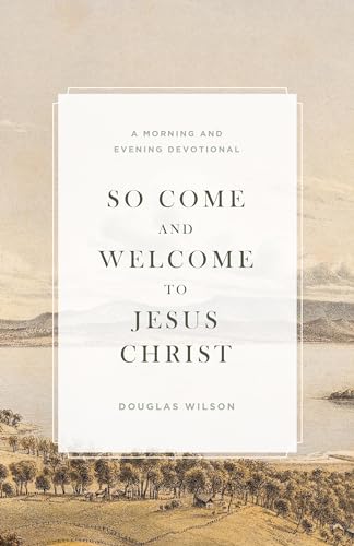 So Come and Welcome to Jesus Christ: A Morning and Evening Devotional
So Come and Welcome to Jesus Christ: A Morning and Evening Devotional