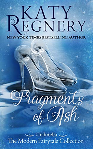 Fragments of Ash: (inspired by Cinderella) (A Modern Fairytale)