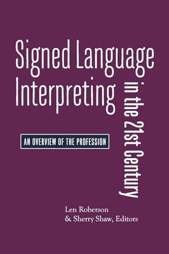 Signed Language Interpreting in the 21st Century An Overview of the Profession
Signed Language Interpreting in the 21st Century An Overview of the Profession