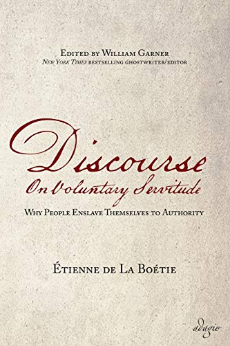 Discourse on Voluntary Servitude : Why People Enslave Themselves to Authority