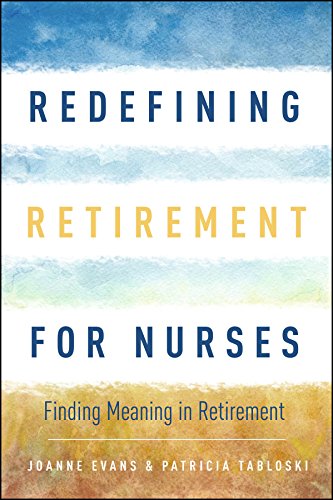 Redefining Retirement for Nurses (Finding Meaning After Retirement)