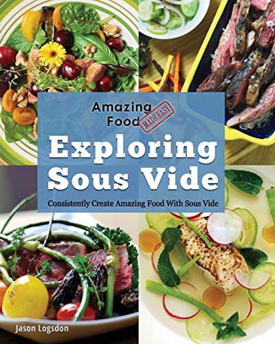 Amazing Food Made Easy: Exploring Sous Vide: Consistently Create Amazing Food With Sous Vide
Amazing Food Made Easy: Exploring Sous Vide: Consistently Create Amazing Food With Sous Vide