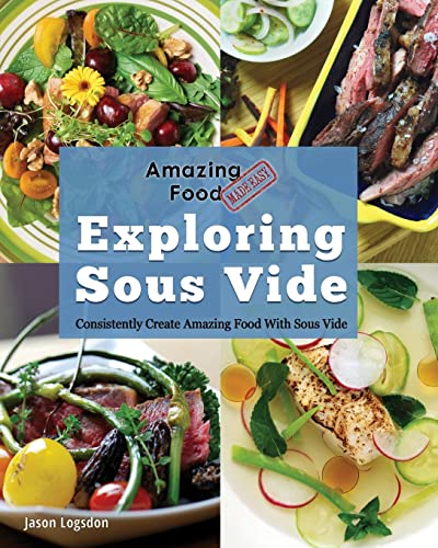Amazing Food Made Easy: Exploring Sous Vide: Consistently Create Amazing Food with Sous Vide
Amazing Food Made Easy: Exploring Sous Vide: Consistently Create Amazing Food with Sous Vide