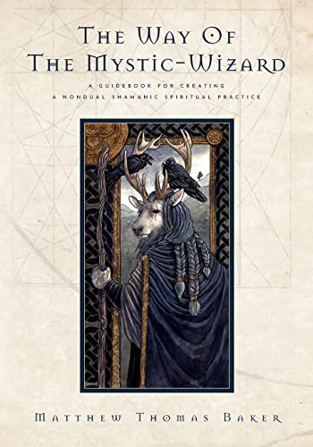 The Way of the Mystic-Wizard: A Guidebook for Creating a Nondual Shamanic Spiritual Practice
The Way of the Mystic-Wizard: A Guidebook for Creating a Nondual Shamanic Spiritual Practice