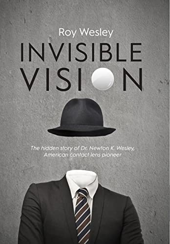 Invisible Vision: The hidden story of Dr. Newton K. Wesley, American contact lens pioneer
Invisible Vision: The hidden story of Dr. Newton K. Wesley, American contact lens pioneer