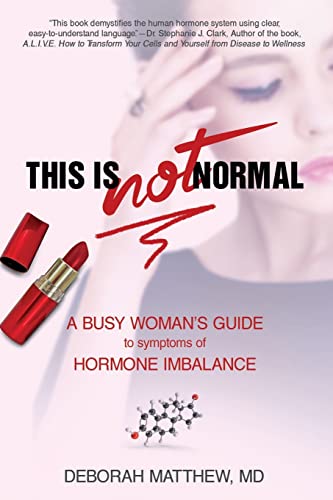 This Is Not Normal!: A Busy Woman's Guide to Symptoms of Hormone Imbalance