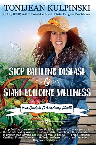 Stop Battling Disease and Start Building Wellness: Your Guide to Extraordinary Health
Stop Battling Disease and Start Building Wellness: Your Guide to Extraordinary Health