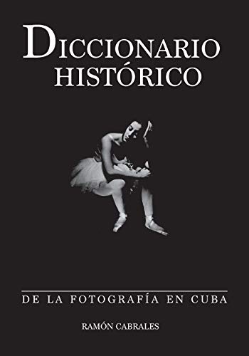 Diccionario historico de la fotografia en Cuba (Spanish Edition)