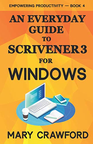 An Everyday Guide to Scrivener 3 For Windows (Empowering Productivity)