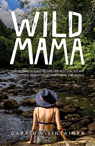 Wild Mama: One Woman's Quest to Live Her Best Life, Escape Traditional Parenthood, and Travel the World
Wild Mama: One Woman's Quest to Live Her Best Life, Escape Traditional Parenthood, and Travel the World