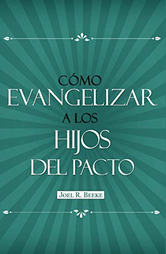 Cómo evangelizar a los hijos del pacto (Spanish Edition)