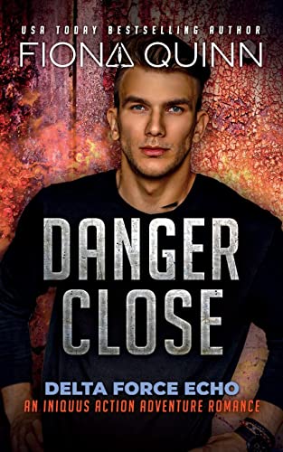 Danger Close (Delta Force Echo: An Iniquus Action Adventure Romance)