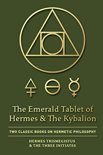 The Emerald Tablet of Hermes & The Kybalion: Two Classic Books on Hermetic Philosophy
The Emerald Tablet of Hermes & The Kybalion: Two Classic Books on Hermetic Philosophy