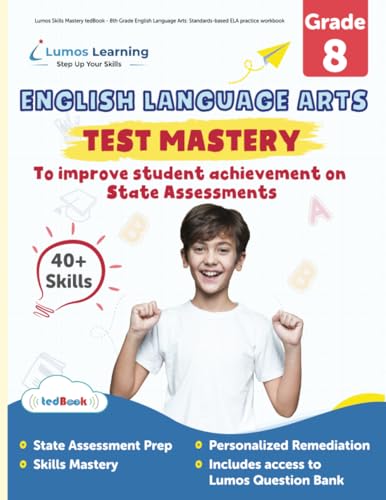 Lumos Skills Mastery tedBook - 8th Grade English Language Arts: Standards-based ELA practice workbook
Lumos Skills Mastery tedBook - 8th Grade English Language Arts: Standards-based ELA practice workbook