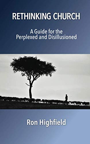 Rethinking Church: A Guide for the Perplexed and Disillusioned